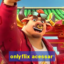 onlyflix acessar